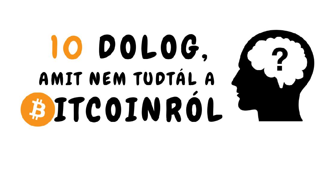 10 dolog, amit nem tudtál a bitcoinról.